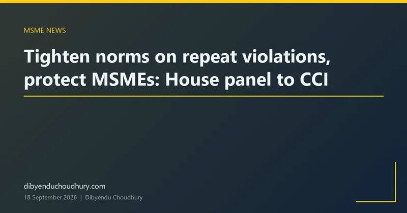 Tighten norms on repeat violations, protect MSMEs: House panel to CCI